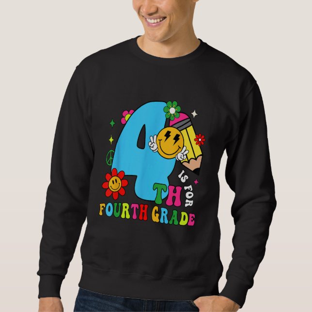 4th Is For Fourth Grade Groovy Back To School Teac Sweatshirt (Front)