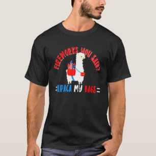 4th July Fireworks You Said Alpaka My Bags T-Shirt