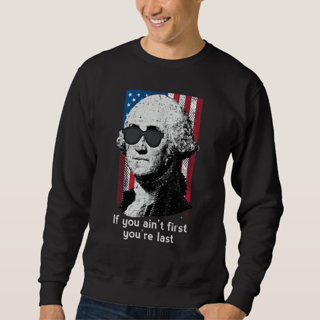 4th July Washington If You Aint First America Men  Sweatshirt (Front)
