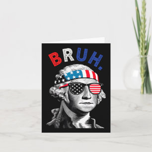4th Of July 2024 George Washington Bruh.  Card