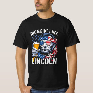 4th Of July Abe Lincoln Beer Drinking Like Lincoln T-Shirt