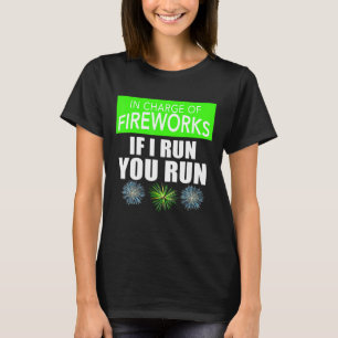 4th Of July Adult In Charge Of Fireworks If I Run T-Shirt