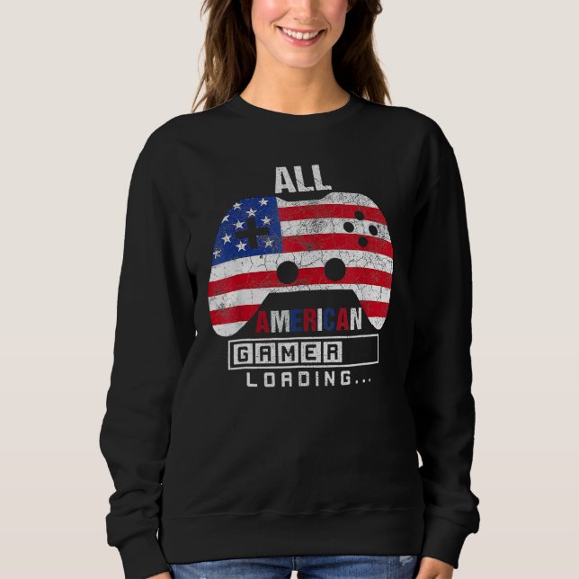 4th Of July All American Gamer Loading Video Game  Sweatshirt (Front)