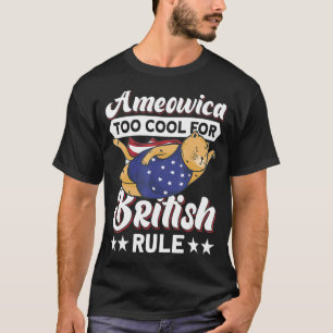 4th Of July Ameowica Too Cool For British Rule Ame T-Shirt