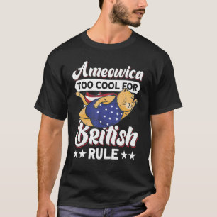 4th Of July Ameowica Too Cool For British Rule Ame T-Shirt