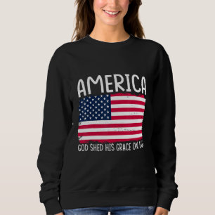 4th of July America God Shed His Grace on Thee 1 Sweatshirt
