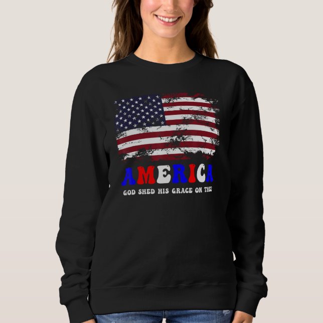 4th of July America God Shed His Grace on Thee Sweatshirt (Front)