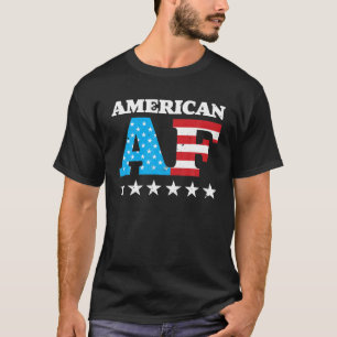 4Th Of July American AF USA Funny Gift T-Shirt