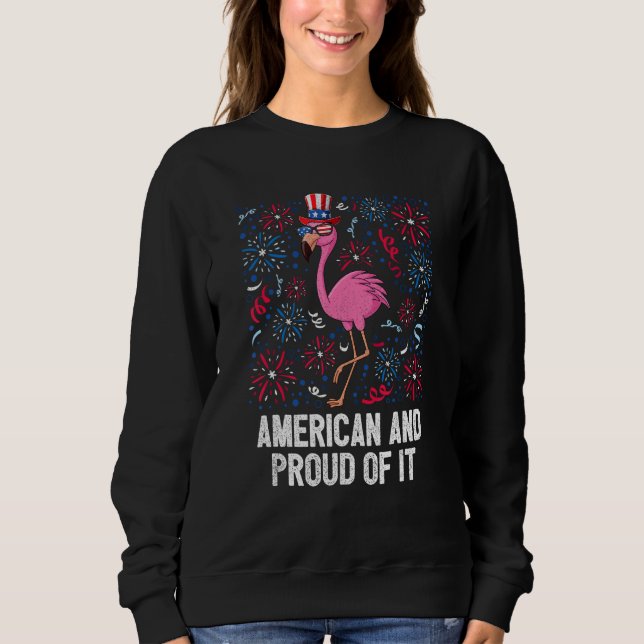 4th Of July American And Proud Of It Flamingo US F Sweatshirt (Front)