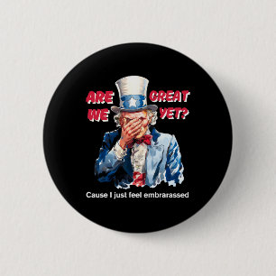 4th Of July Anti Trump Are We Great Yet Uncle Sam 6 Cm Round Badge