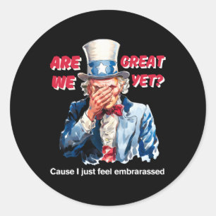 4th Of July Anti Trump Are We Great Yet Uncle Sam Classic Round Sticker