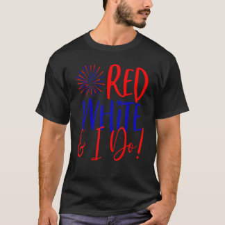 4th Of July Bachelorette Party  Red White & I Do T-Shirt