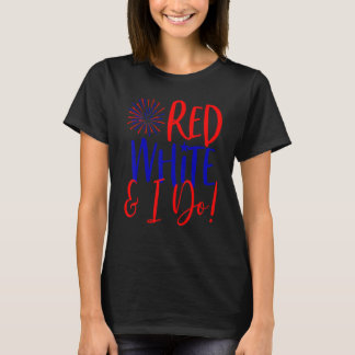 4th Of July Bachelorette Party  Red White & I Do T-Shirt