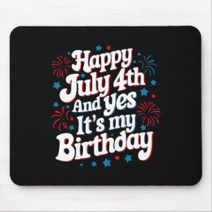4th Of July Birthday Happy July 4th And Yes It's M Mouse Pad