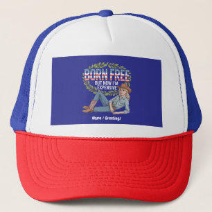 4th Of July "Born Free But Now Im Expensive" Funny Trucker Hat