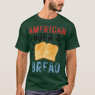 4th Of July Bread Baking I Love Bread American Bor T-Shirt