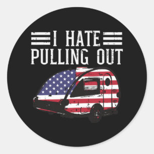 4th Of July Camping Hate Pulling Out America Men W Classic Round Sticker