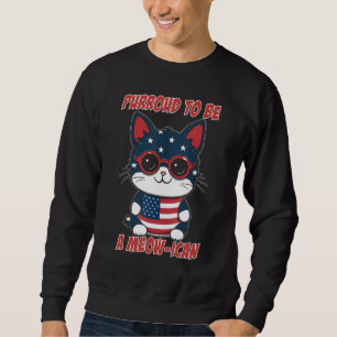 4th of July Cat Purroud To Be A Meow-ican, America Sweatshirt