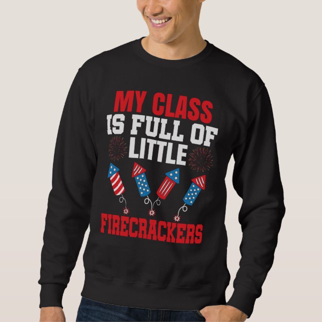 4th Of July Class Is Full Of Firecrackers Patrioti Sweatshirt (Front)