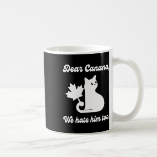 4th Of July Dear Canada We Hate Him Too Cat Anti-t Coffee Mug
