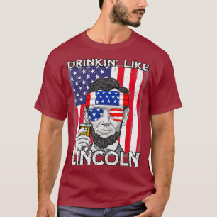 4th Of July Drinkin Like Lincoln Abraham Abe T-Shirt