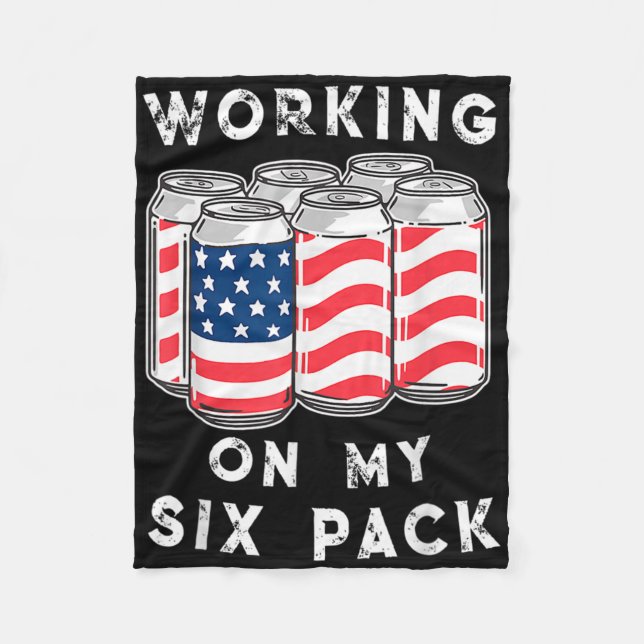 4th Of July Drinking - Working On My Six Pack  Fleece Blanket (Front)