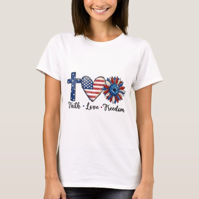 4th of July Faith Love Freedom T-Shirt (Front)