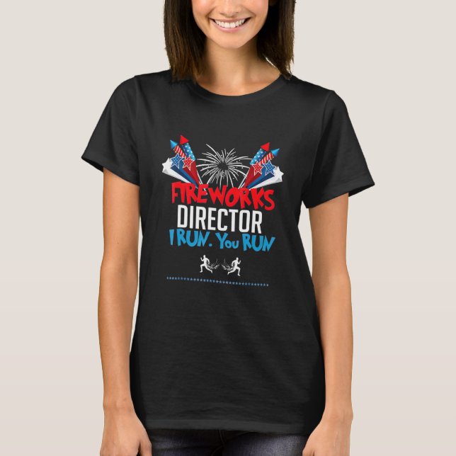 4th Of July Fireworks Director I Run You Run Ameri T-Shirt (Front)