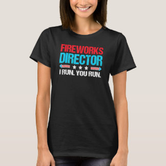4th Of July Fireworks Director I Run You Run Fourt T-Shirt