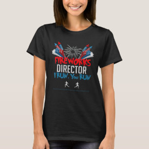 4th Of July  Fireworks Director I Run You Run T-Shirt