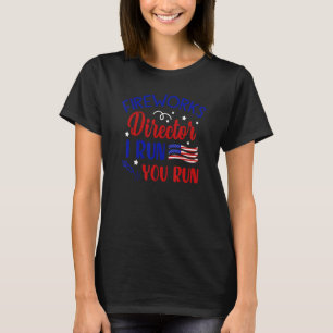 4th Of July Fireworks Director I Run You Run T-Shirt