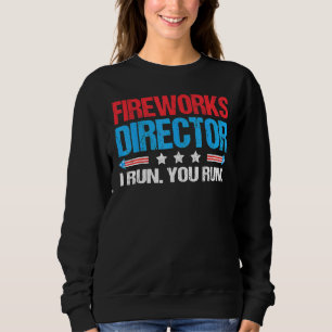 4th of July  Fireworks Director If I Run You Run 5 Sweatshirt