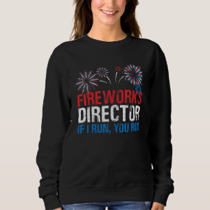 4th of July Fireworks Director if I Run You Run Sweatshirt
