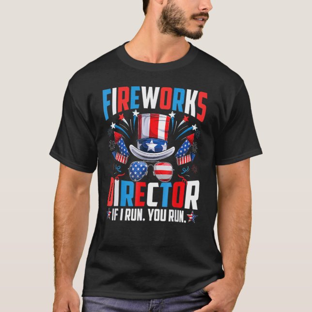 4th Of July  Fireworks Director If I Run You Run T-Shirt (Front)