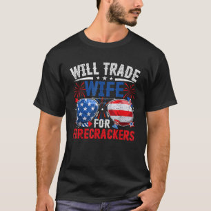 4th Of July Fireworks Funny Will Trade Wife For Fi T-Shirt
