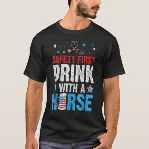 4th Of July Fireworks Safety First Drink With A N T-Shirt