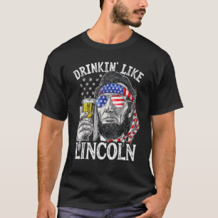 4th of July for Men Drinking Like Lincoln Abraham T-Shirt