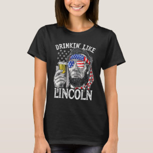 4th of July for Men Drinking Like Lincoln Abraham T-Shirt
