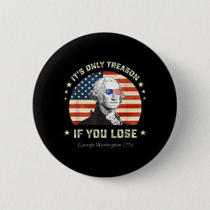 4th Of July Founding Father Only Treason If Lose 6 Cm Round Badge