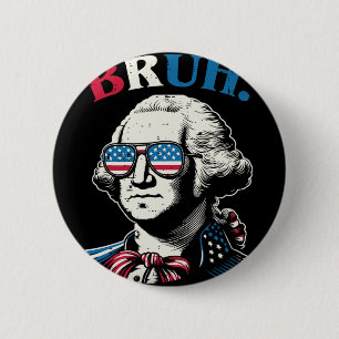 4th Of July George Washington Bruh Usa Meme Men Wo 6 Cm Round Badge
