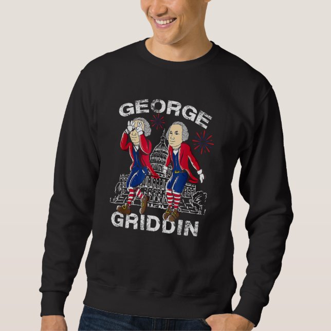 4th of July George Washington Griddy George Griddi Sweatshirt (Front)