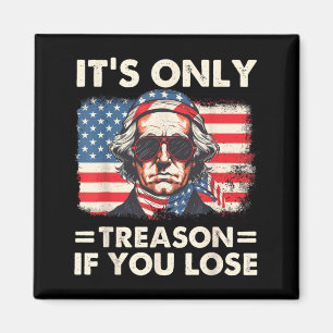 4th Of July George Washington Only Treason If Lose Magnet