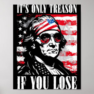 4th Of July George Washington Only Treason If Lose Poster