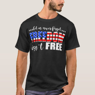 4th Of July Gift Let Us Never Forget Freedom Isnt T-Shirt