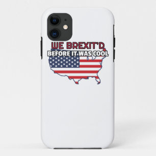 4th of July Gift We Brexit'd Before It Was Cool Fu iPhone 11 Case