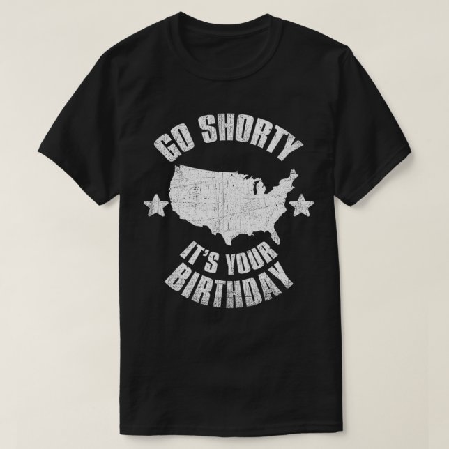 4th of July Go Shorty Its Your Birthday Independen T-Shirt (Design Front)
