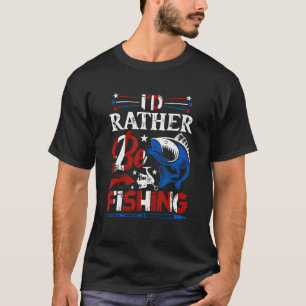 4th of July I d Rather Be Fishing 8 T-Shirt