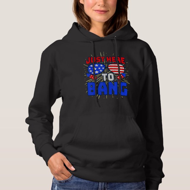 4th Of July I m Just Here To Bang USA Flag Sunglas Hoodie (Front)
