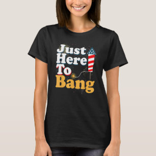 4th Of July I m Just Here To Bang USA Flag Sunglas T-Shirt