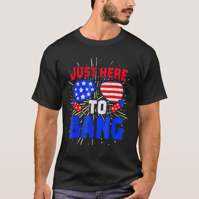 4th Of July I m Just Here To Bang USA Flag Sunglas T-Shirt (Front)